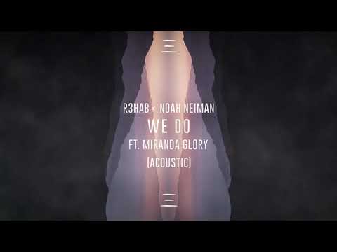 R3HAB & Noah Neiman feat. Miranda Glory - We Do (Acoustic)