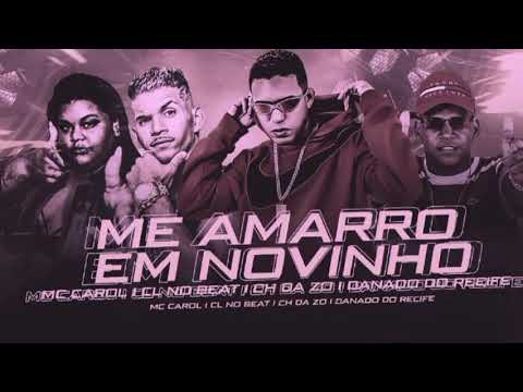 ME AMARRO EM NOVINHO - CH DA ZO , CL NO BEAT , DANADO DO RECIFE , MC CAROL. REMIX BREGA FUNK