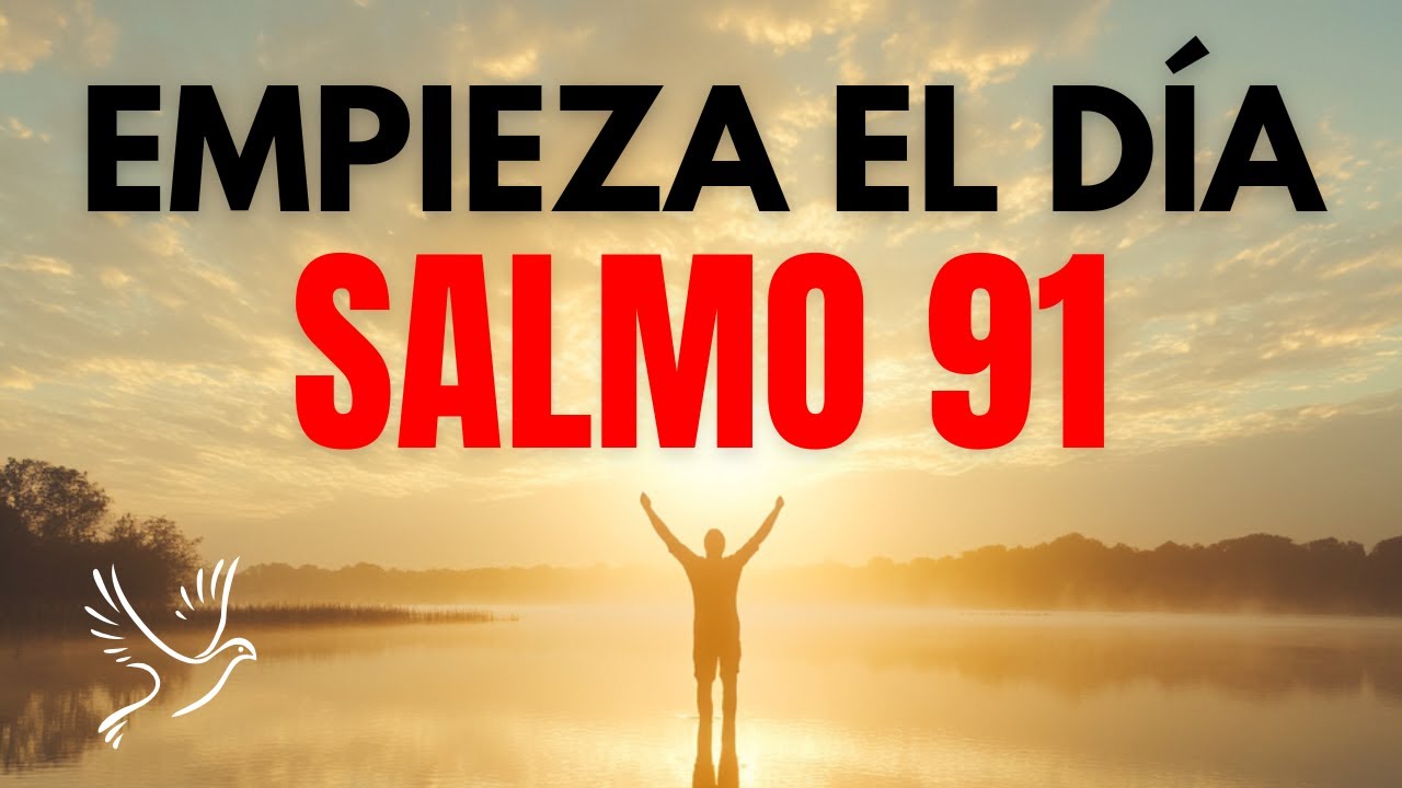 ORACIÓN DE LA MAÑANA: SALMO 91| LA FORTALEZA Y ESPERANZA QUE NECESITAS EN TU DIA