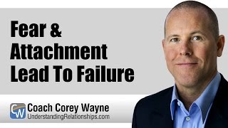 Fear & Attachment Lead To Failure