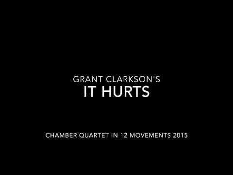 It Hurts in twelve movements by Grant Clarkson 2015