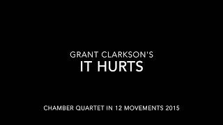 It Hurts in twelve movements by Grant Clarkson 2015