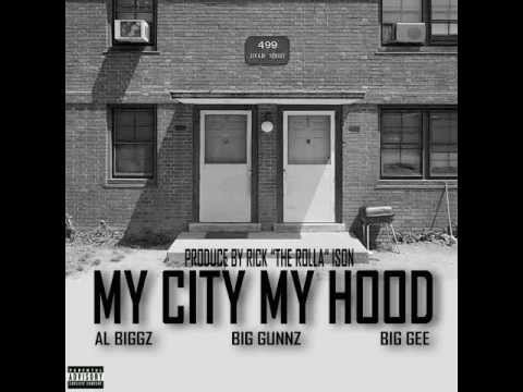 AL BIGGZ FT. BIG GUNNZ & BIG GEE - MY CITY MY HOOD (Prod. by RICK "the rolla" ISON