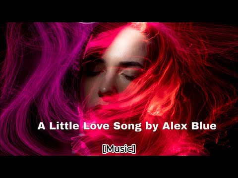Alex Blue - A Little Love Song