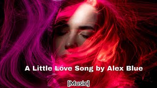 Download lagu Alex Blue - A Little Love Song mp3 Download lagu Alex Blue - A Little Love Song mp3