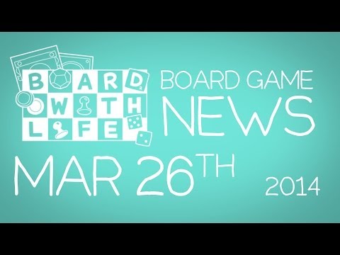 Board with Life: News - Mar. 26th - Board Game and Tabletop News