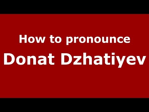 How to pronounce Donat Dzhatiyev (Russian/Russia)  - PronounceNames.com