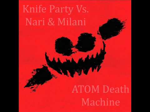 Knife Party Vs Nari & Milani - ATOM Death Machine (T35T Mashup)