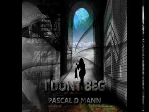 Pascal D Mann - I dont beg