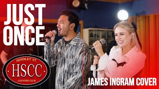 &#39;Just Once&#39; (JAMES INGRAM) Cover by The HSCC featuring Kat Jade &amp; Mark Carpio