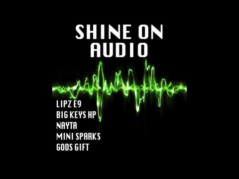 Shine On (AUDIO) Lipz E9/ Big Keys HP/ Nayta/ Mini Sparks/ Gods Gift