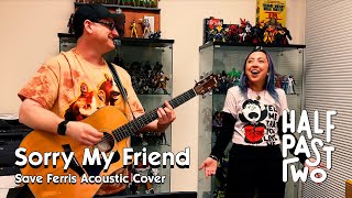 Sorry My Friend by Save Ferris (Acoustic Cover by Half Past Two)