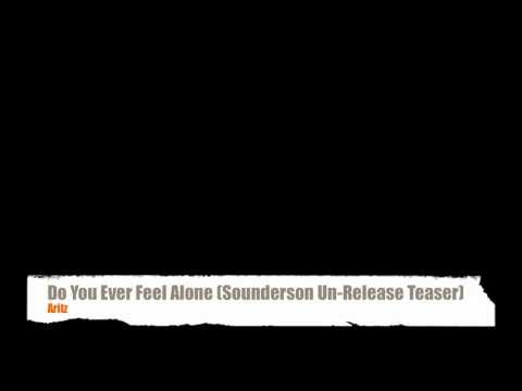 Do You Ever Feel Alone (Sounderson Un-Release Teaser) - Aritz