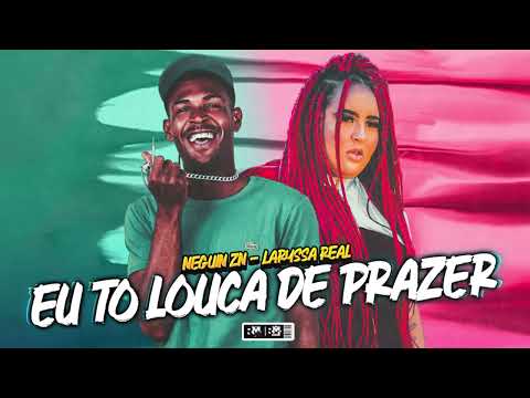 NEGUIN ZN, LARYSSA REAL - EU TO LOUCA DE PRAZER (BNB NO BEAT)