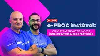 LIVE - e-PROC instável: Como evitar anexos cruzados e garantir integridade no protocolo