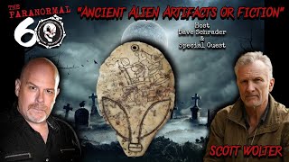 The Paranormal 60 with Dave Schrader presents Ancient Alien Artifacts or Fiction with Scott Wolter