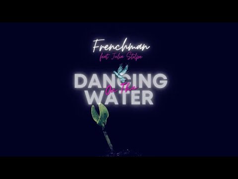 Frenchman - Dancing On The Water (feat. Julia Stolpe)