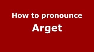 How to pronounce Arget