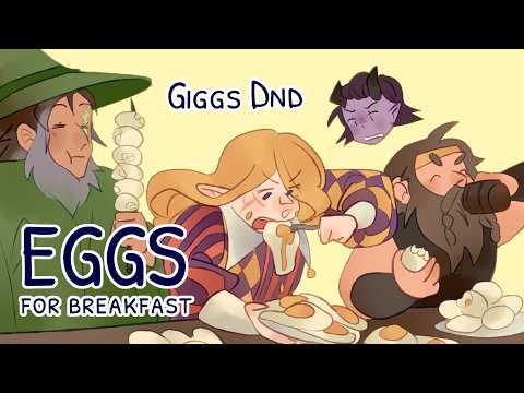 GIGGS D&D - Eggs for breakfast!