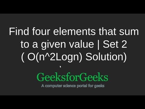 Find four elements that sum to a given value | Set 2 n 2 Logn Solution | GeeksforGeeks