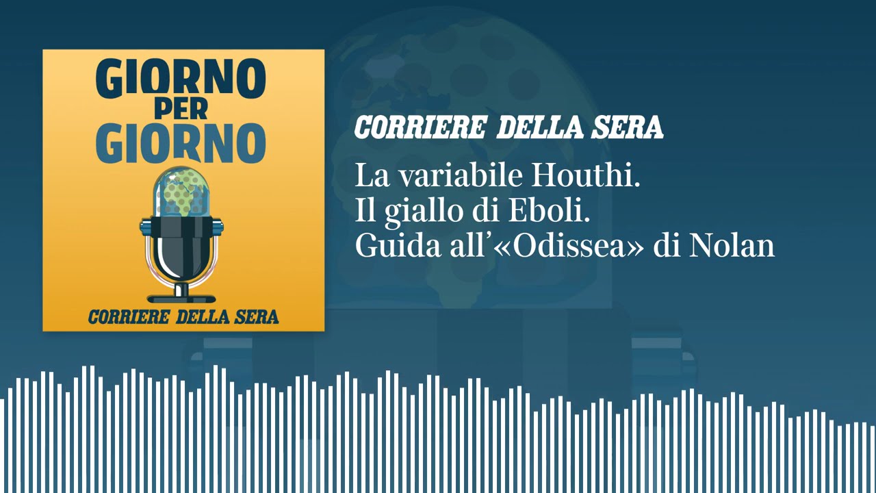 Ep. del 24/7/2026 | La variabile Houthi. Il giallo di Eboli. Guida all’«Odissea» di Nolan