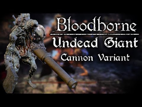 Bloodborne | Undead Giant (Cannon Variant)