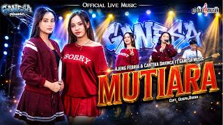Download lagu Ajeng Febria & Cantika Davinca ft Ganesa Music - Mutiara ( Live Music) mp3 Download lagu Ajeng Febria & Cantika Davinca ft Ganesa Music - Mutiara ( Live Music) mp3