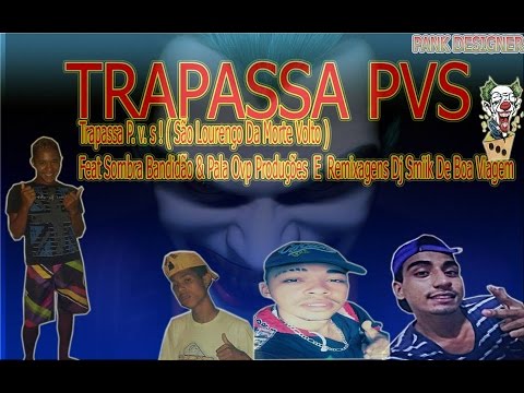 TRAPASSA PVS - SÃO LOURENÇO DA MORTE VOLTOU - FEAT: SOMBRA BANDIDÃO & PALA OVP  - PROD. SMIIK DA BV