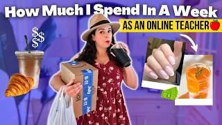 HOW MUCH I SPEND IN A WEEK AS AN ONLINE TEACHER 🍎✨ budget, income, meal prep, coffee, misc spending