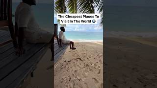The Cheapest Places To Visit In The World 🌍