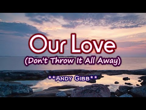Our Love (Don't Throw It All Away) - KARAOKE VERSION