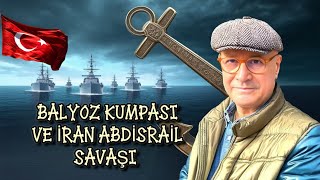 BALYOZ KUMPASI VE İRAN- ABD İSRAİL SAVAŞI