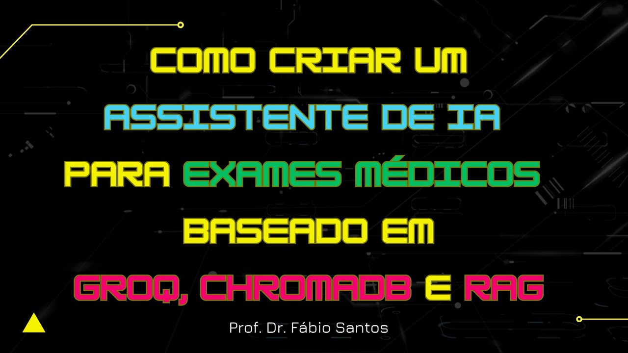 Aula 60 - Como criar um Assistente de IA para Exames Médicos Baseado em Groq, ChromaDB e RAG