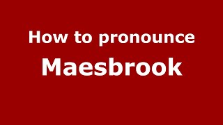How to pronounce Maesbrook
