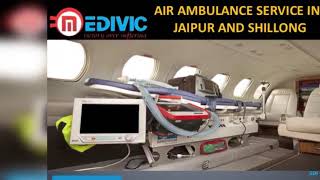 Book Keenly Package Air Ambulance Service in Jaipur and Shillong by Medivic