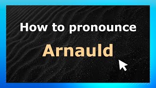 How to pronounce Arnauld