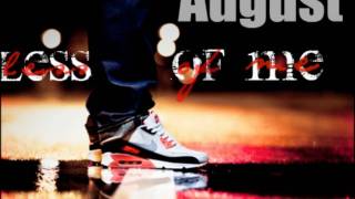 Less Of Me - August