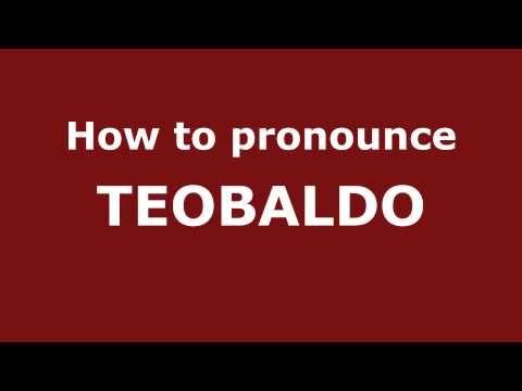 How to Pronounce TEOBALDO in Spanish - PronounceNames.com