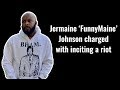 Jermaine ‘FunnyMaine’ Johnson charged with inciting a riot