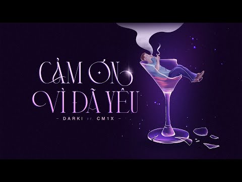 CẢM ƠN VÌ ĐÃ YÊU - @DARKIOFFICIAL  x CM1X | Official Visualizer