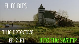 FILM BITS: True Detective: Ep 2 pt  1--Into the Sw