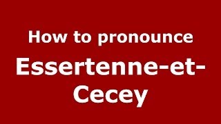How to pronounce Essertenne-Et-Cecey