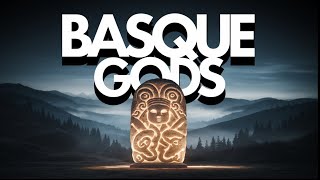 The forgotten gods of basque mythology and their bizarre legends