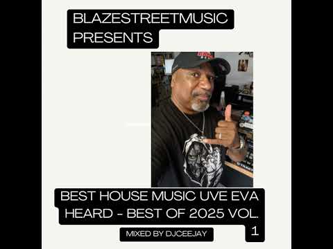 EPISODE #53 BLAZE STREET MUSIC PRESENTS - 'THE BEST HOUSE MUSIC UVE EVA HEARD’ – BEST OF 2025 VOL. 1