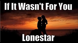 If It Wasn&#39;t For You By Lonestar