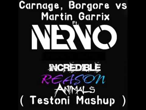 Carnage, Borgore ft Nervo vs Martin Garrix - Incredible Reason Animals (Testoni Mashup)