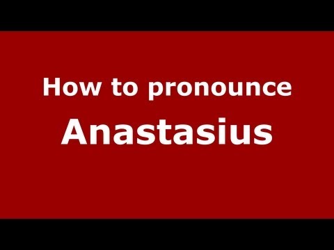 How to Pronounce Anastasius - PronounceNames.com
