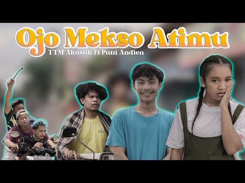TTM AKUSTIK Ft PUTRI ANDIEN - OJO MEKSO ATIMU (Official Music Video)