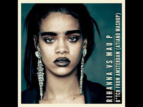 Rihanna vs Mau P -  "B*TCH FROM AMSTERDAM (Atiano Mashup) " #freedownload