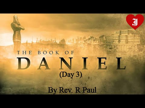 Book Of Daniel (Day 3) - By Rev. R Paul.